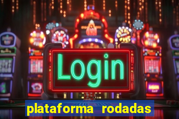 plataforma rodadas gratis sem deposito